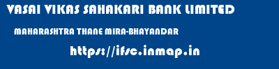 VASAI VIKAS SAHAKARI BANK LIMITED  MAHARASHTRA THANE MIRA-BHAYANDAR   ifsc code